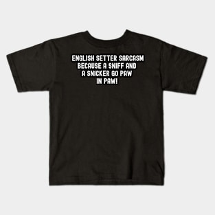 English Setter Sarcasm Because a Sniff Kids T-Shirt